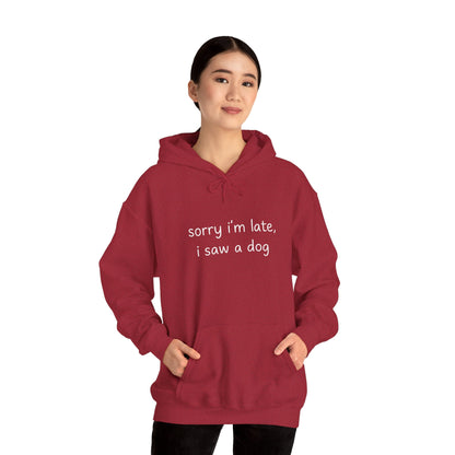 Sorry I’m Late I Saw a Dog Hoodie – Funny Dog Lover Gift