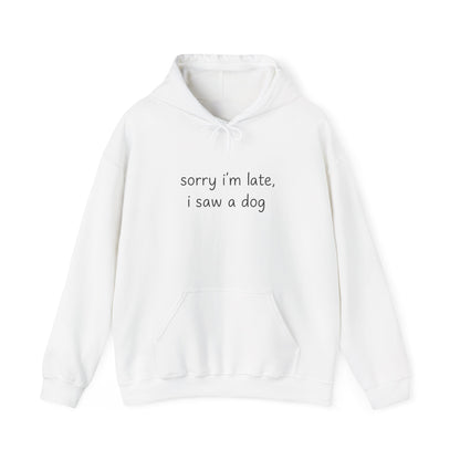 Sorry I’m Late I Saw a Dog Hoodie – Funny Dog Lover Gift