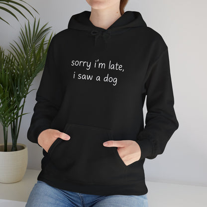Sorry I’m Late I Saw a Dog Hoodie – Funny Dog Lover Gift