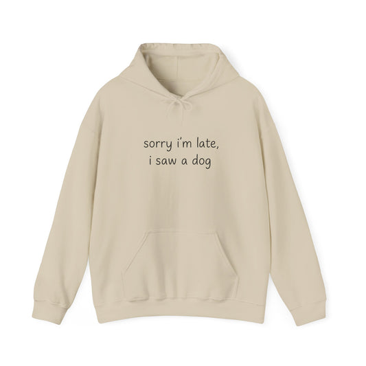 Sorry I’m Late I Saw a Dog Hoodie – Funny Dog Lover Gift