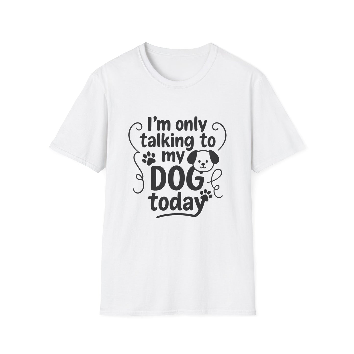White t-shirt with black text 'I'm only talking to my DOG today' on a white background