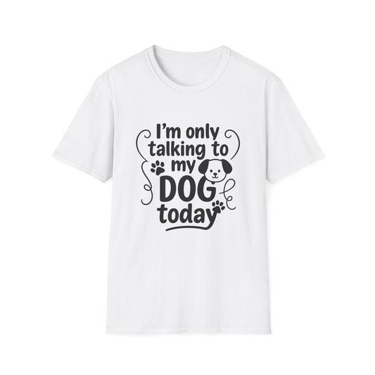 White t-shirt with black text 'I'm only talking to my DOG today' on a white background