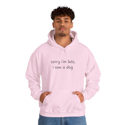 Sorry I’m Late I Saw a Dog Hoodie – Funny Dog Lover Gift