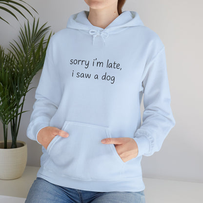 Sorry I’m Late I Saw a Dog Hoodie – Funny Dog Lover Gift
