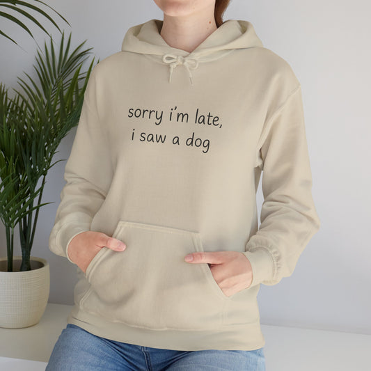 Sorry I’m Late I Saw a Dog Hoodie – Funny Dog Lover Gift