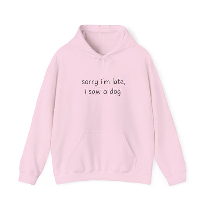Sorry I’m Late I Saw a Dog Hoodie – Funny Dog Lover Gift