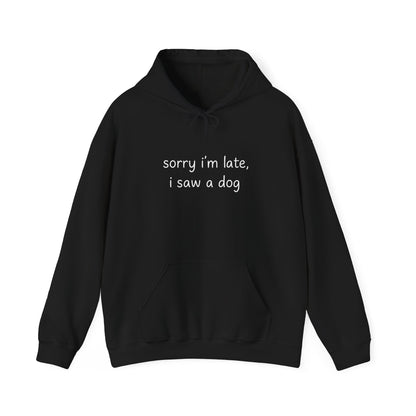 Sorry I’m Late I Saw a Dog Hoodie – Funny Dog Lover Gift