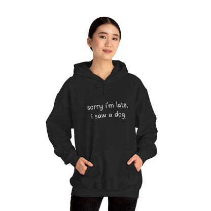 Sorry I’m Late I Saw a Dog Hoodie – Funny Dog Lover Gift