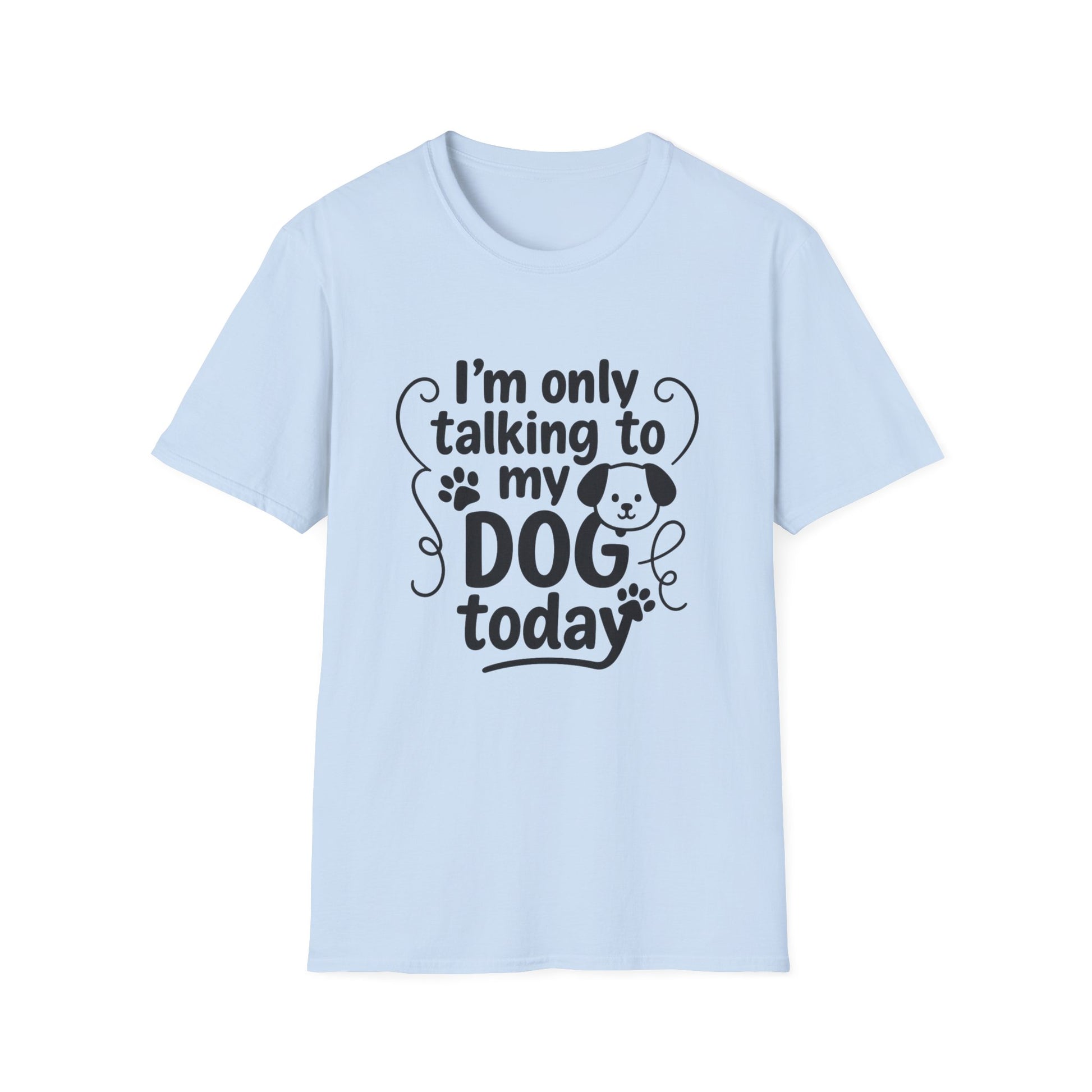 Light blue t-shirt with text 'I'm only talking to my dog today' on a white background