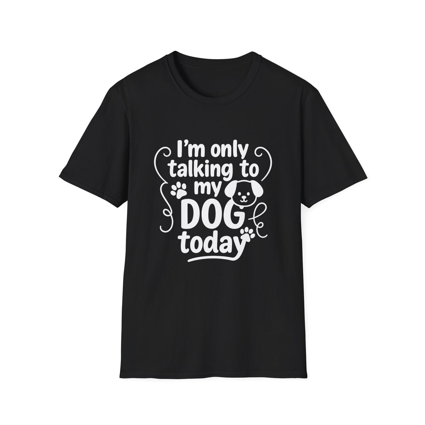 Black t-shirt with white text 'I'm only talking to my dog today' on a white background
