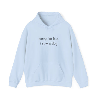 Sorry I’m Late I Saw a Dog Hoodie – Funny Dog Lover Gift