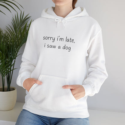 Sorry I’m Late I Saw a Dog Hoodie – Funny Dog Lover Gift